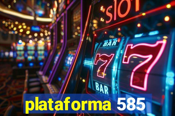 plataforma 585